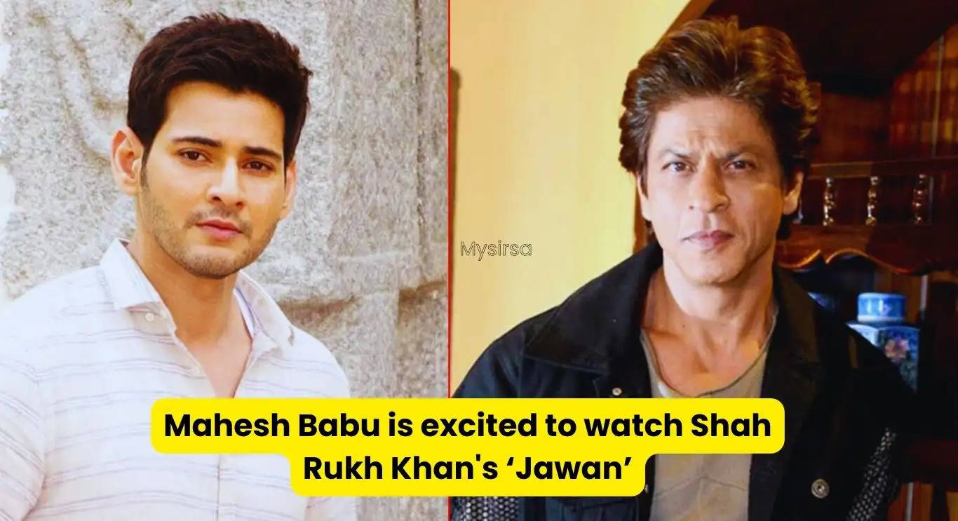 Mahesh Babu is excited to watch Shah Rukh Khan's Jawan